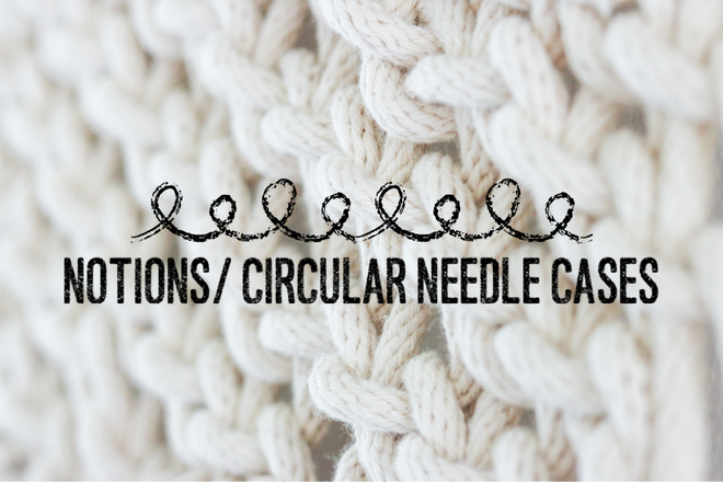 Notions/ Circular Needle Case